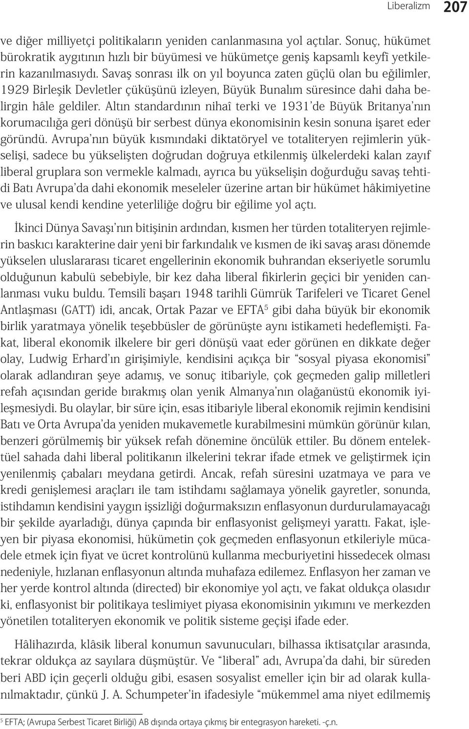 Altın standardının nihaî terki ve 1931 de Büyük Britanya nın korumacılığa geri dönüşü bir serbest dünya ekonomisinin kesin sonuna işaret eder göründü.