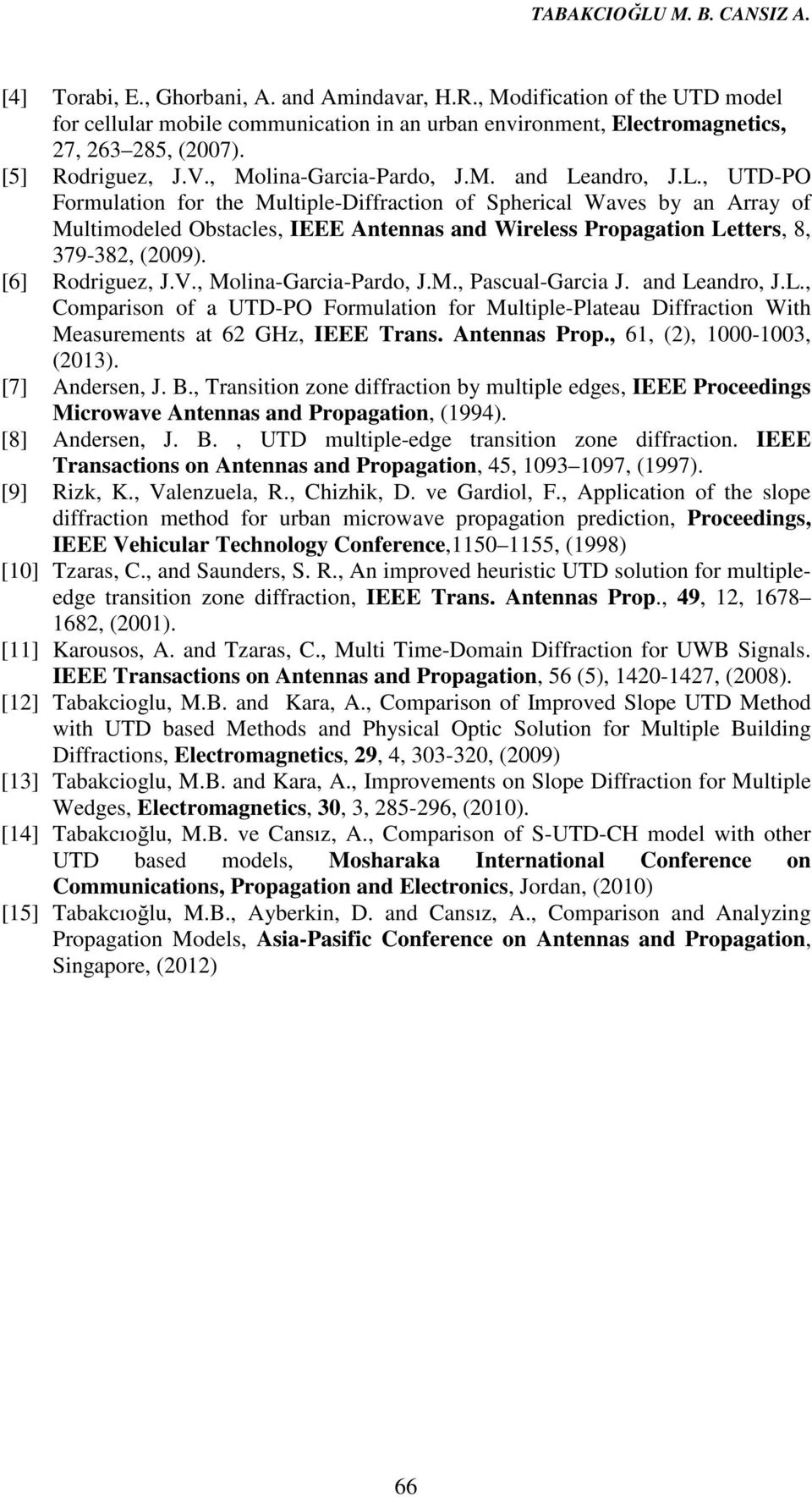 andro, J.L., UTD-PO Formulation for the Multiple-Diffraction of Spherical Waves by an Array of Multimodeled Obstacles, IEEE Antennas and Wireless Propagation Letters, 8, 379-382, (2009).