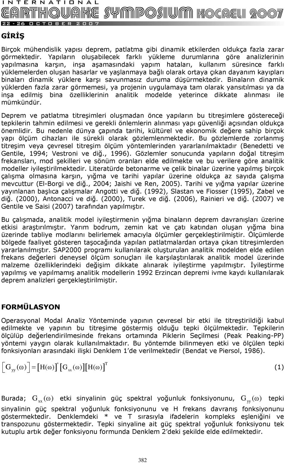 olarak ortaya çıkan dayanım kayıpları binaları dinamik yüklere karşı savunmasız duruma düşürmektedir.