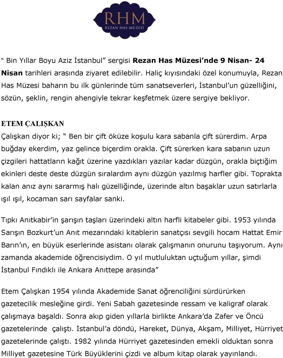 ETEM ÇALIŞKAN Çalışkan diyor ki; Ben bir çift öküze koşulu kara sabanla çift sürerdim. Arpa buğday ekerdim, yaz gelince biçerdim orakla.