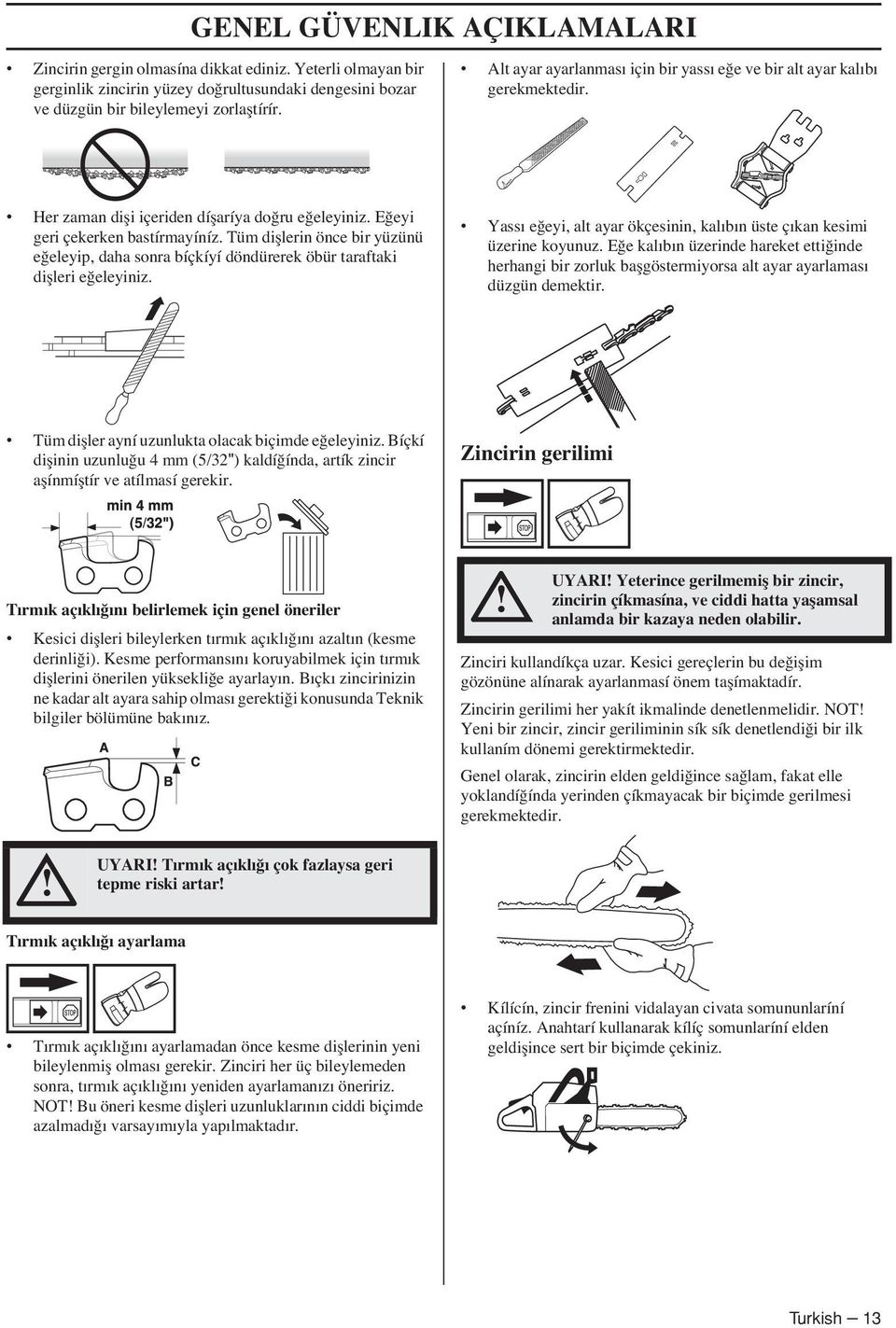 Tüm difllerin önce bir yüzünü e eleyip, daha sonra bíçkíyí döndürerek öbür taraftaki diflleri e eleyiniz. Yassı e eyi, alt ayar ökçesinin, kalıbın üste çıkan kesimi üzerine koyunuz.