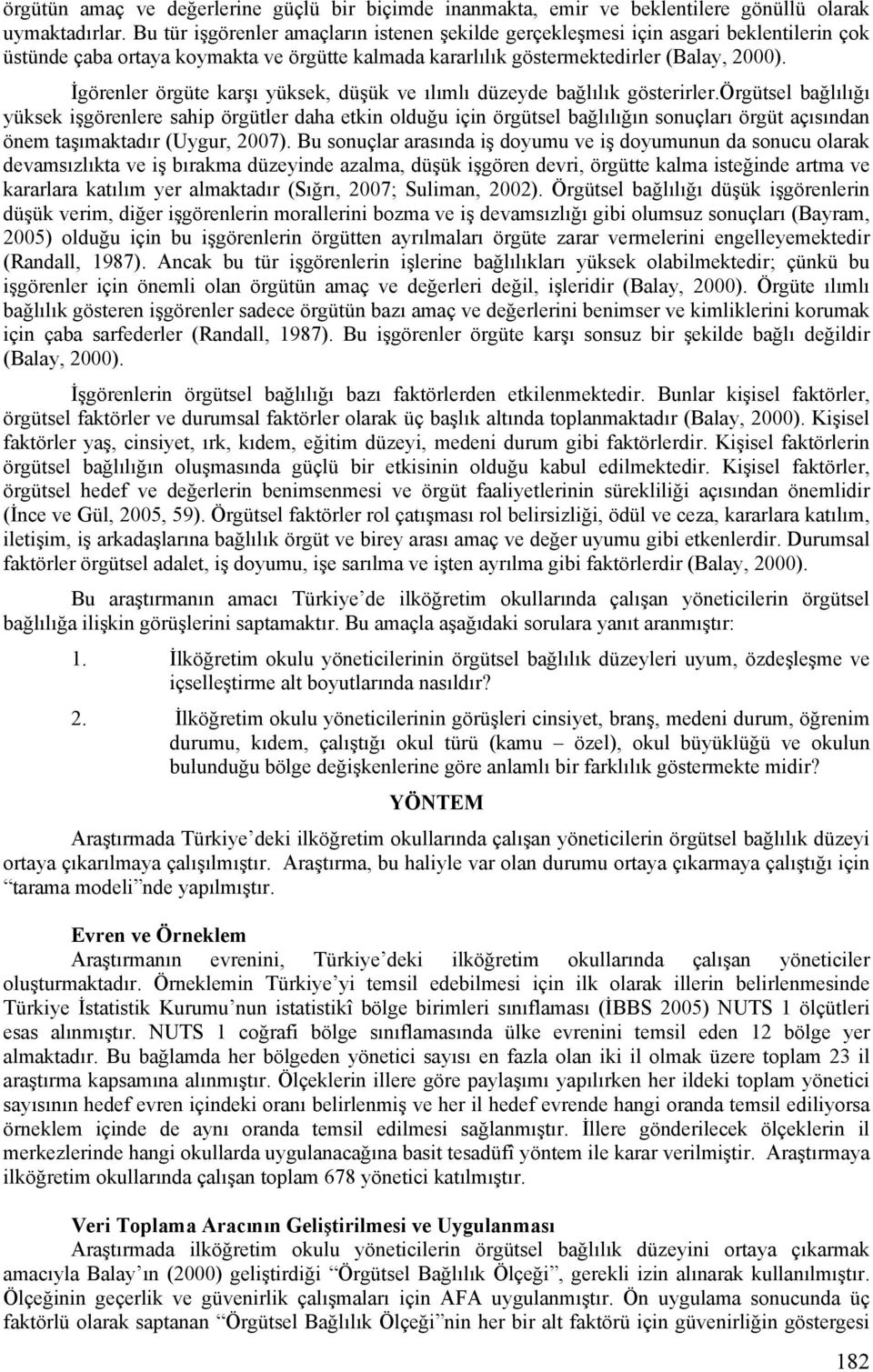 İgörenler örgüte karşı yüksek, düşük ve ılımlı düzeyde bağlılık gösterirler.