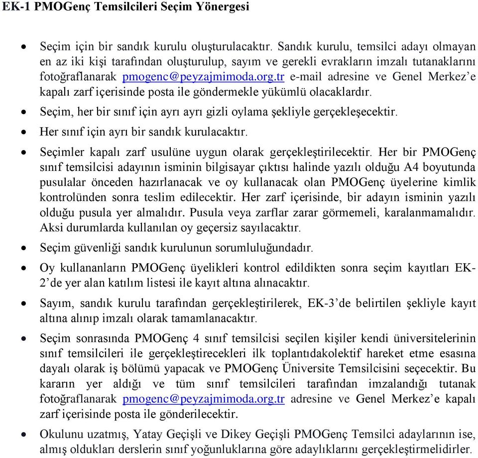 tr e-mail adresine ve Genel Merkez e kapalı zarf içerisinde posta ile göndermekle yükümlü olacaklardır. Seçim, her bir sınıf için ayrı ayrı gizli oylama şekliyle gerçekleşecektir.