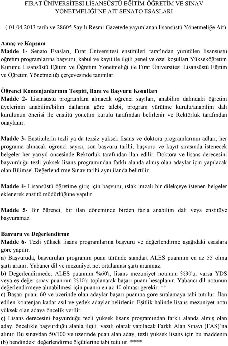 programlarına başvuru, kabul ve kayıt ile ilgili genel ve özel koşulları Yükseköğretim Kurumu Lisansüstü Eğitim ve Öğretim Yönetmeliği ile Fırat Üniversitesi Lisansüstü Eğitim ve Öğretim Yönetmeliği