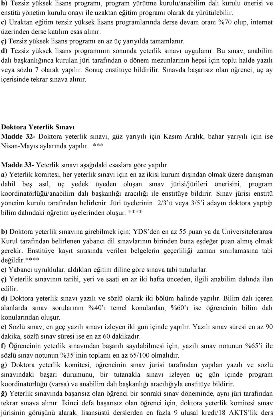 d) Tezsiz yüksek lisans programının sonunda yeterlik sınavı uygulanır.