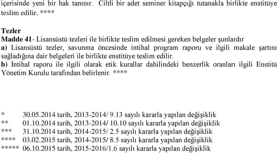 dair belgeleri ile birlikte enstitüye teslim edilir. b) İntihal raporu ile ilgili olarak etik kurallar dahilindeki benzerlik oranları ilgili Enstitü Yönetim Kurulu tarafından belirlenir. **** * 30.05.