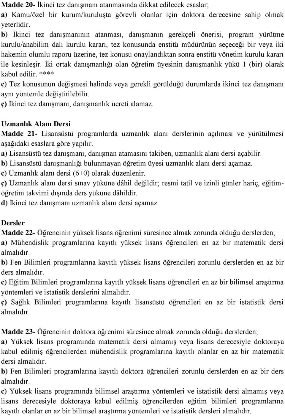 üzerine, tez konusu onaylandıktan sonra enstitü yönetim kurulu kararı ile kesinleşir. İki ortak danışmanlığı olan öğretim üyesinin danışmanlık yükü 1 (bir) olarak kabul edilir.