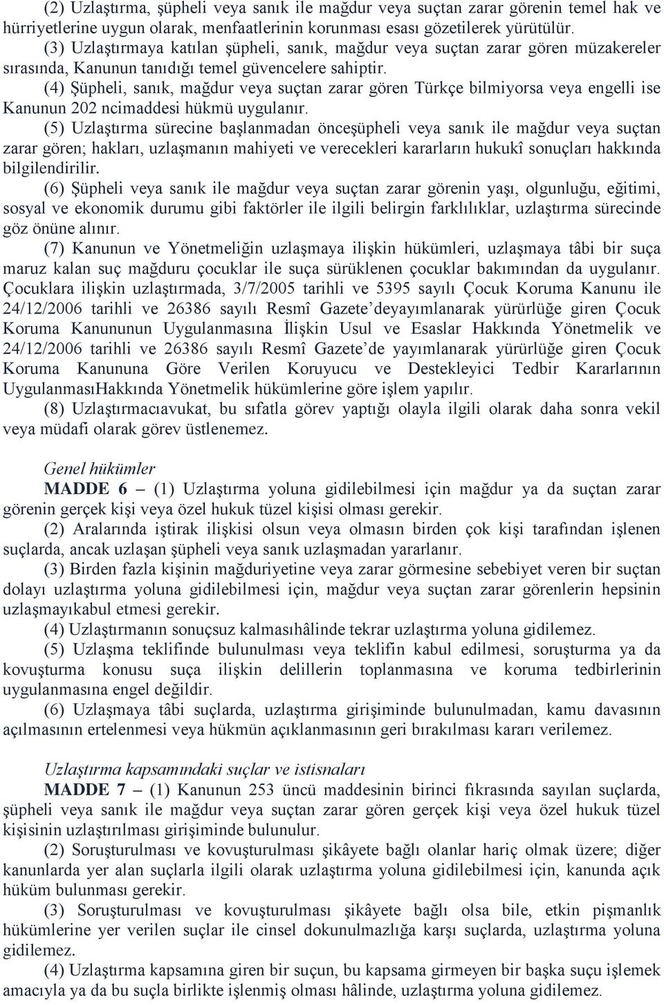 (4) Şüpheli, sanık, mağdur veya suçtan zarar gören Türkçe bilmiyorsa veya engelli ise Kanunun 202 ncimaddesi hükmü uygulanır.