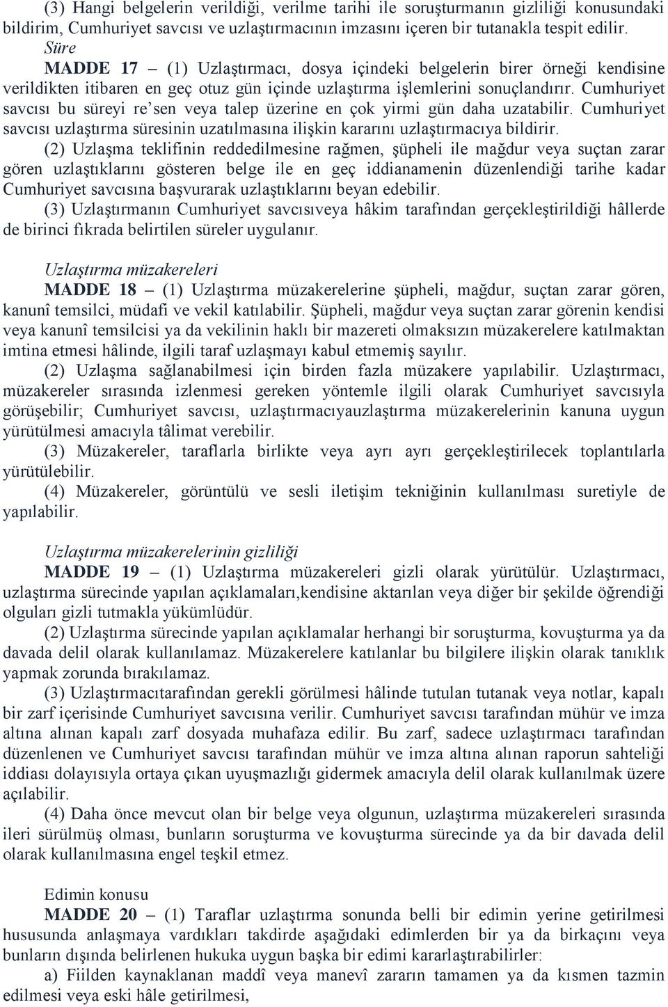 Cumhuriyet savcısı bu süreyi re sen veya talep üzerine en çok yirmi gün daha uzatabilir. Cumhuriyet savcısı uzlaştırma süresinin uzatılmasına ilişkin kararını uzlaştırmacıya bildirir.