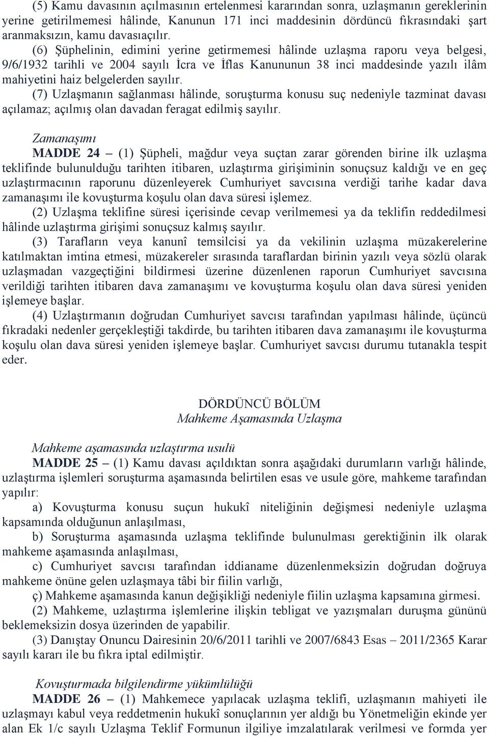 (6) Şüphelinin, edimini yerine getirmemesi hâlinde uzlaşma raporu veya belgesi, 9/6/1932 tarihli ve 2004 sayılı İcra ve İflas Kanununun 38 inci maddesinde yazılı ilâm mahiyetini haiz belgelerden