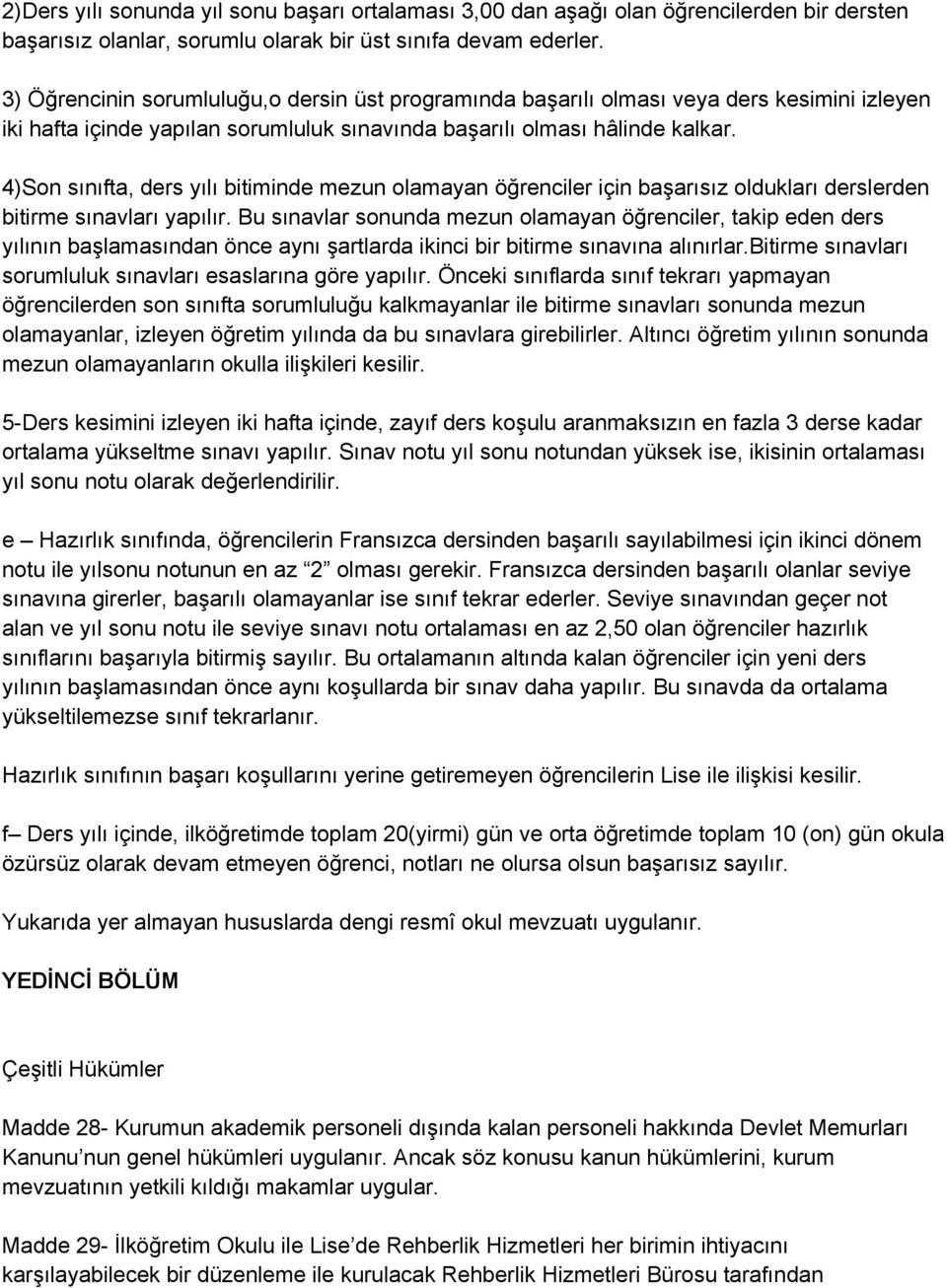 4)Son sınıfta, ders yılı bitiminde mezun olamayan öğrenciler için başarısız oldukları derslerden bitirme sınavları yapılır.