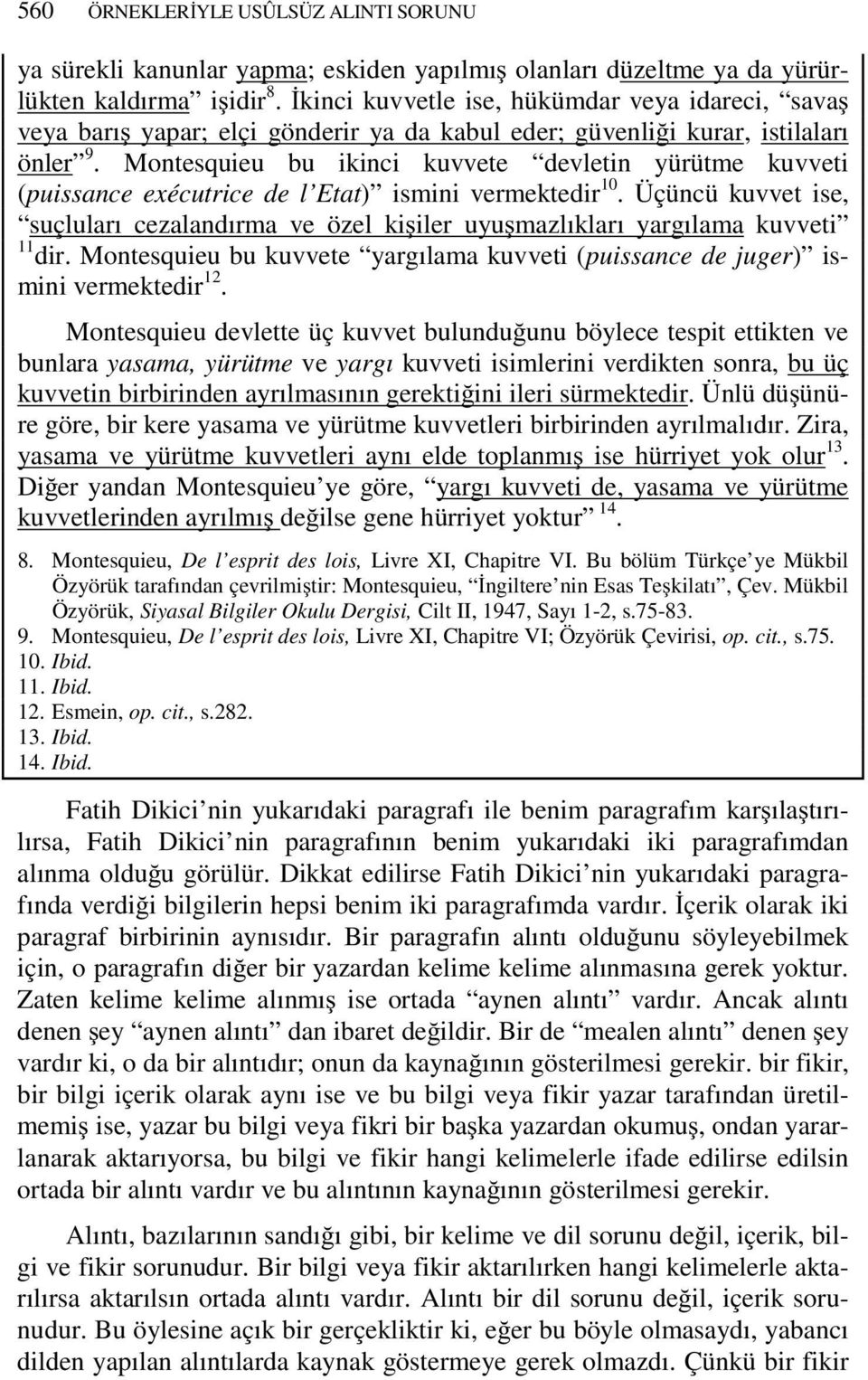 Montesquieu bu ikinci kuvvete devletin yürütme kuvveti (puissance exécutrice de l Etat) ismini vermektedir 10.