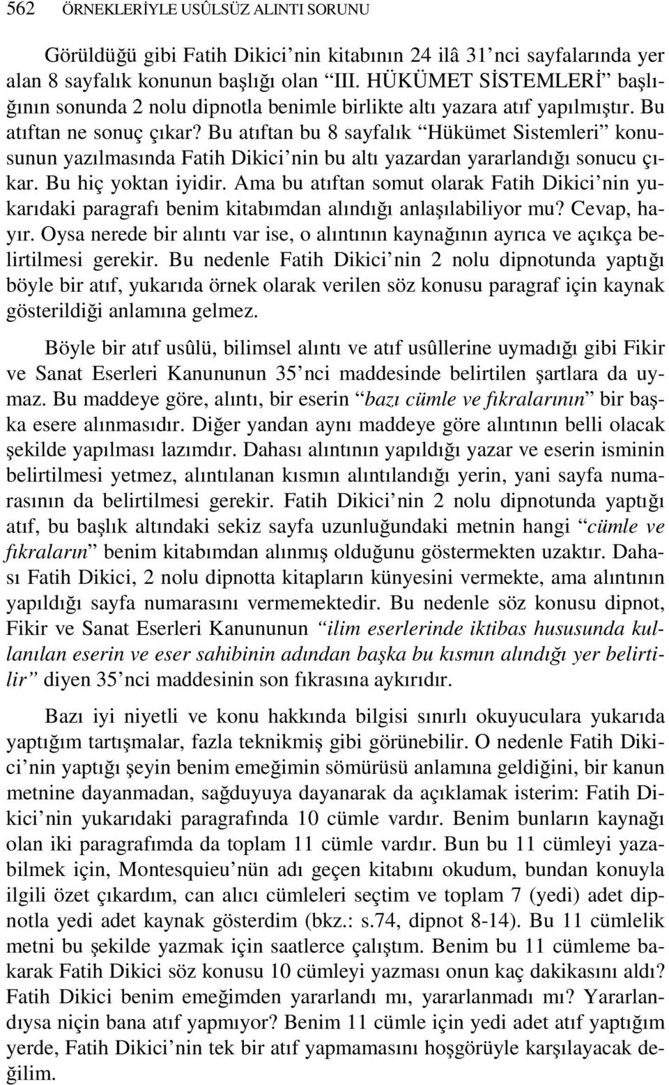 Bu atıftan bu 8 sayfalık Hükümet Sistemleri konusunun yazılmasında Fatih Dikici nin bu altı yazardan yararlandığı sonucu çıkar. Bu hiç yoktan iyidir.