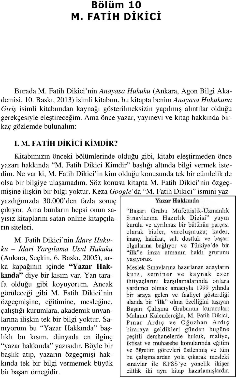 Ama önce yazar, yayınevi ve kitap hakkında birkaç gözlemde bulunalım: I. M. FATİH DİKİCİ KİMDİR? Kitabımızın önceki bölümlerinde olduğu gibi, kitabı eleştirmeden önce yazarı hakkında M.