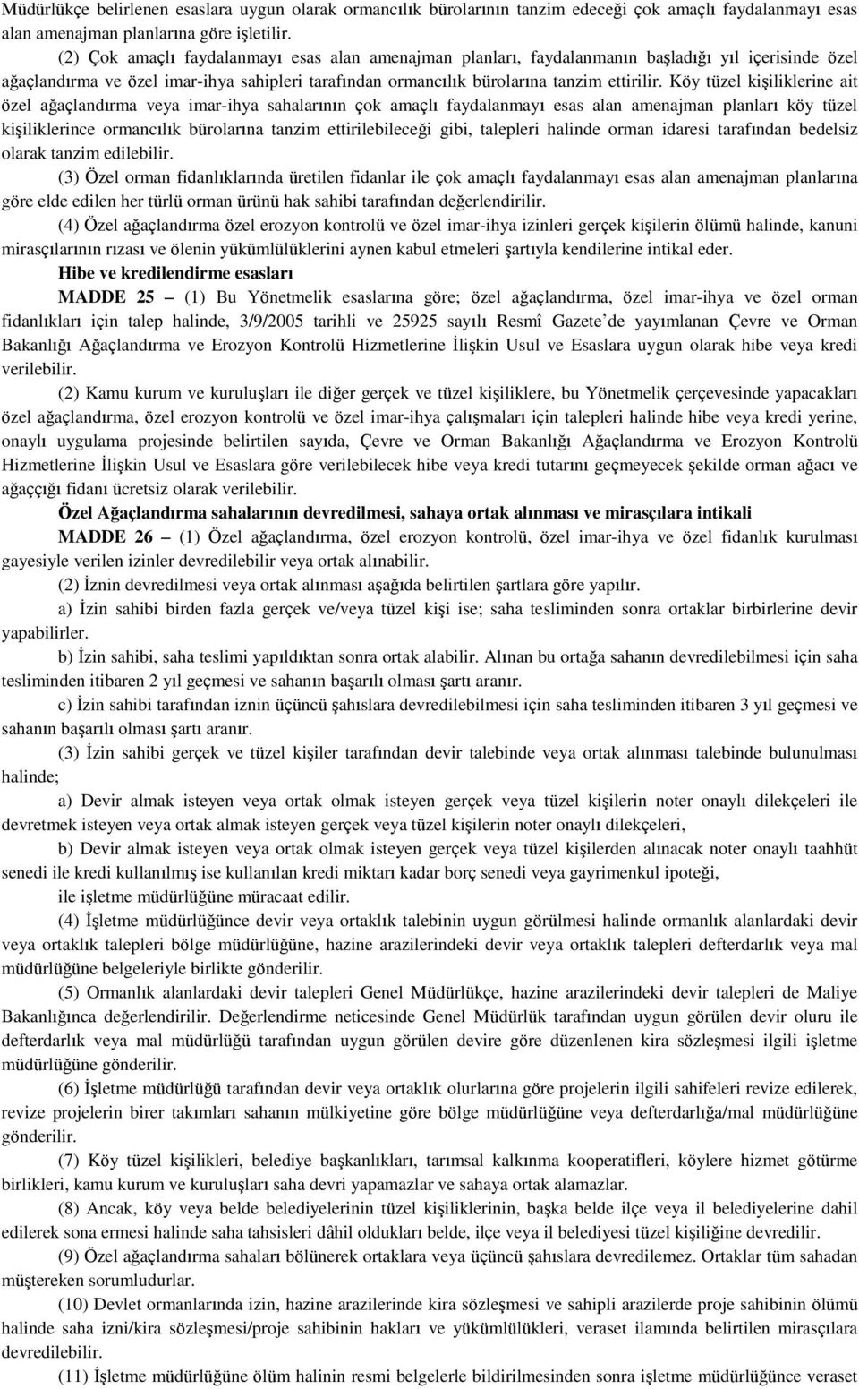 Köy tüzel kişiliklerine ait özel ağaçlandırma veya imar-ihya sahalarının çok amaçlı faydalanmayı esas alan amenajman planları köy tüzel kişiliklerince ormancılık bürolarına tanzim ettirilebileceği