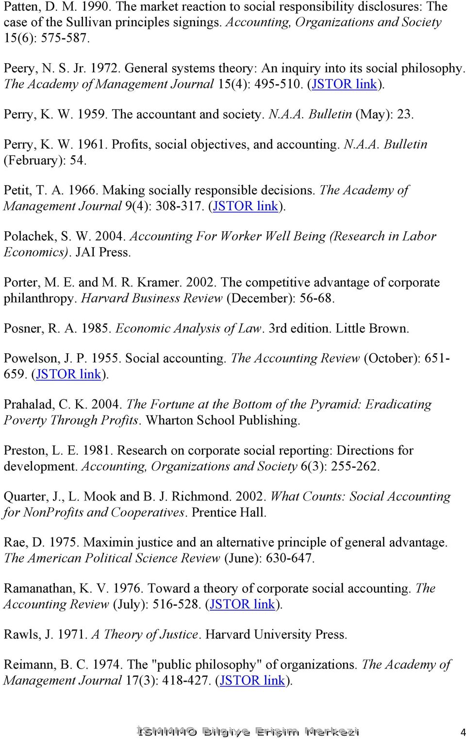 Perry, K. W. 1961. Profits, social objectives, and accounting. N.A.A. Bulletin (February): 54. Petit, T. A. 1966. Making socially responsible decisions.