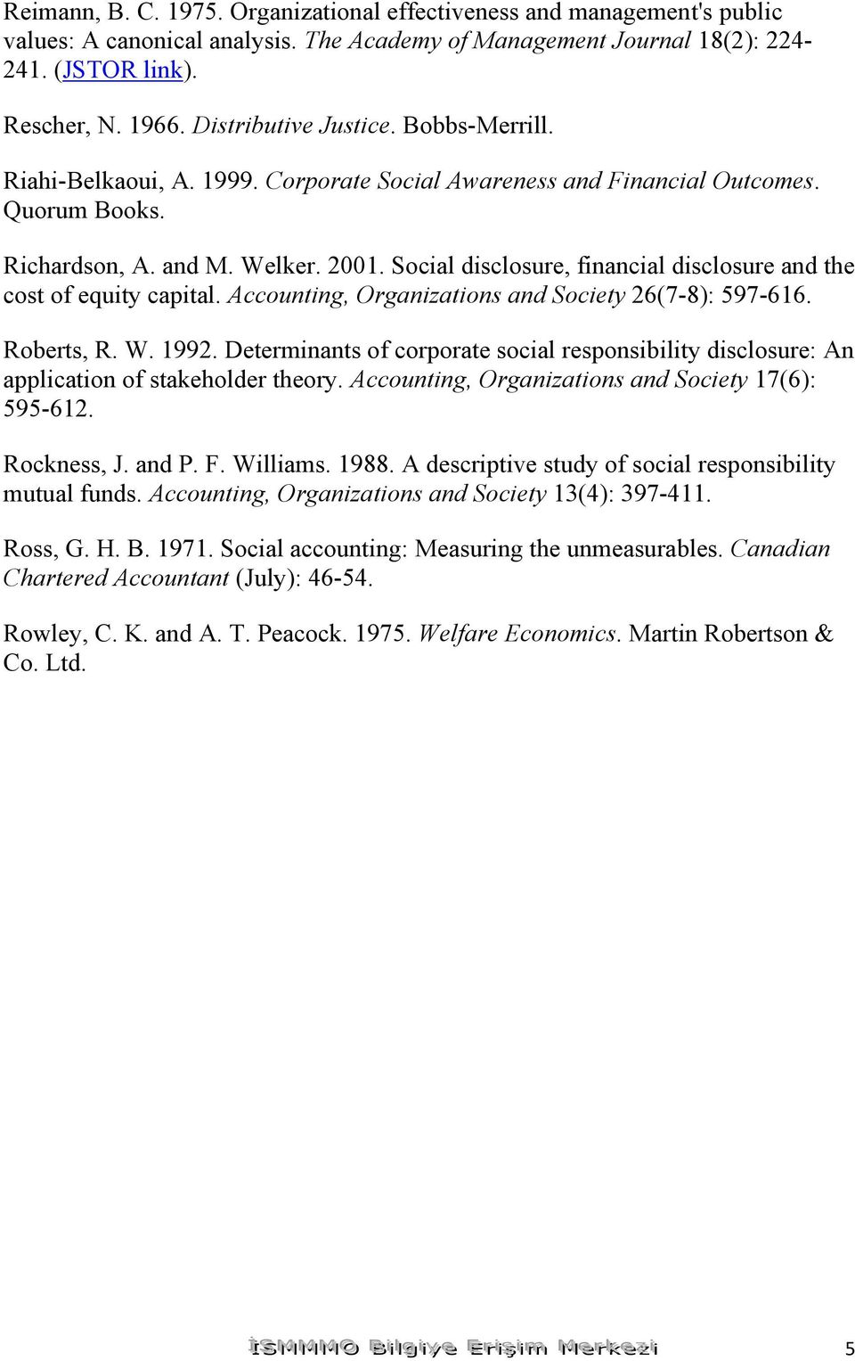 Social disclosure, financial disclosure and the cost of equity capital. Accounting, Organizations and Society 26(7-8): 597-616. Roberts, R. W. 1992.