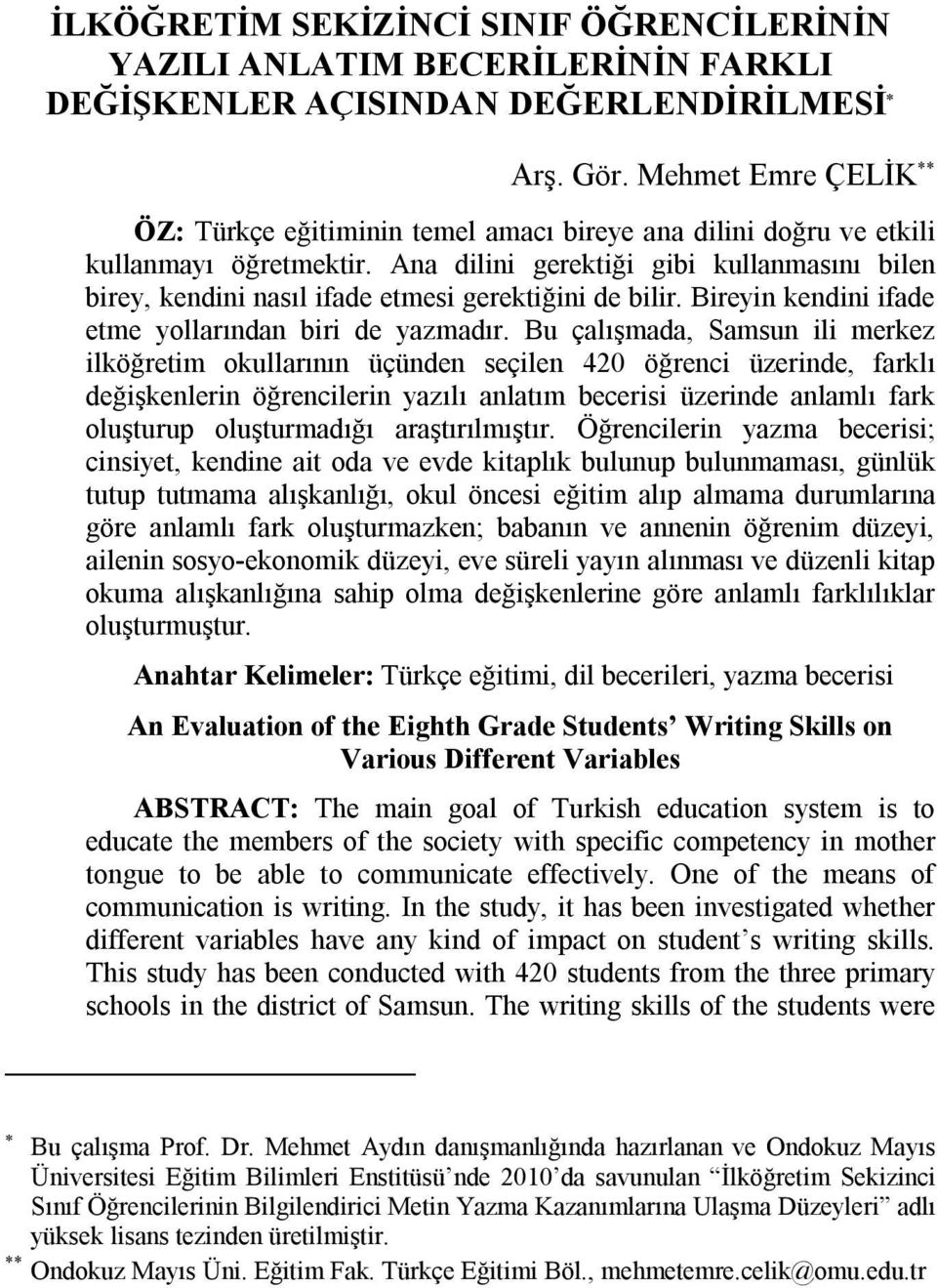 Ana dilini gerektiği gibi kullanmasını bilen birey, kendini nasıl ifade etmesi gerektiğini de bilir. Bireyin kendini ifade etme yollarından biri de yazmadır.