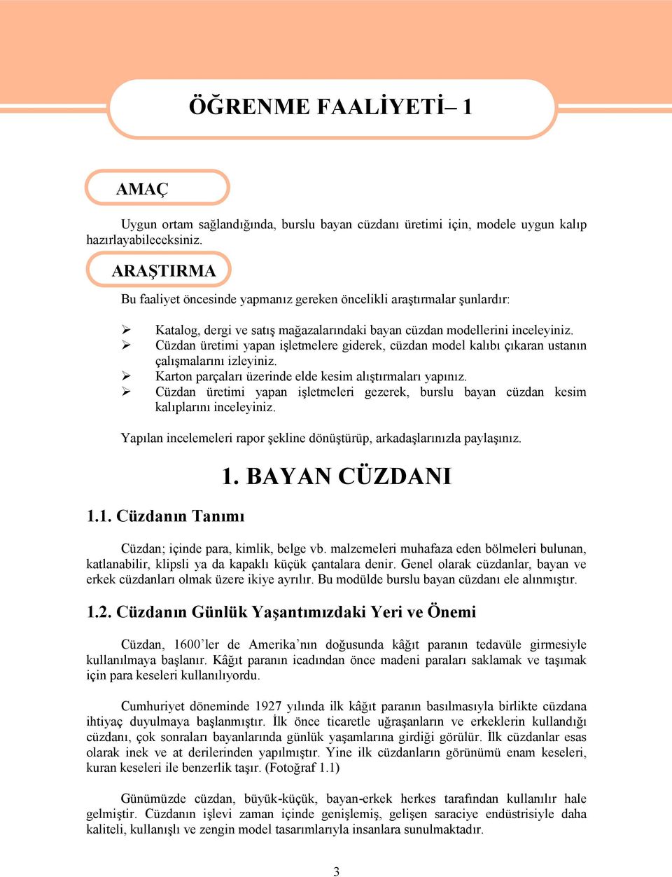 Cüzdan üretimi yapan işletmelere giderek, cüzdan model kalıbı çıkaran ustanın çalışmalarını izleyiniz. Karton parçaları üzerinde elde kesim alıştırmaları yapınız.