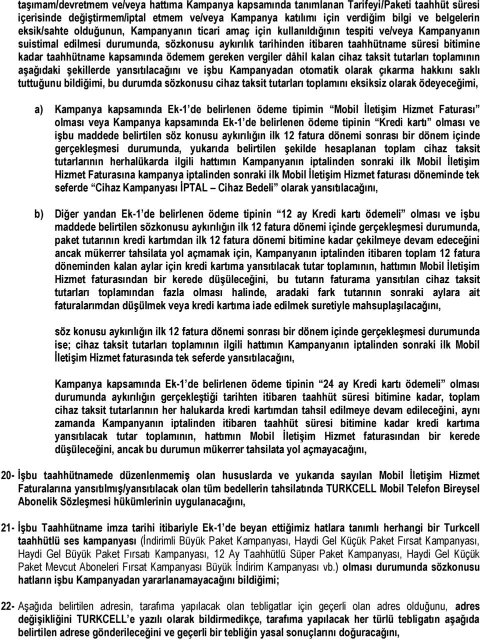 taahhütname kapsamında ödemem gereken vergiler dâhil kalan cihaz taksit tutarları toplamının aşağıdaki şekillerde yansıtılacağını ve işbu Kampanyadan otomatik olarak çıkarma hakkını saklı tuttuğunu