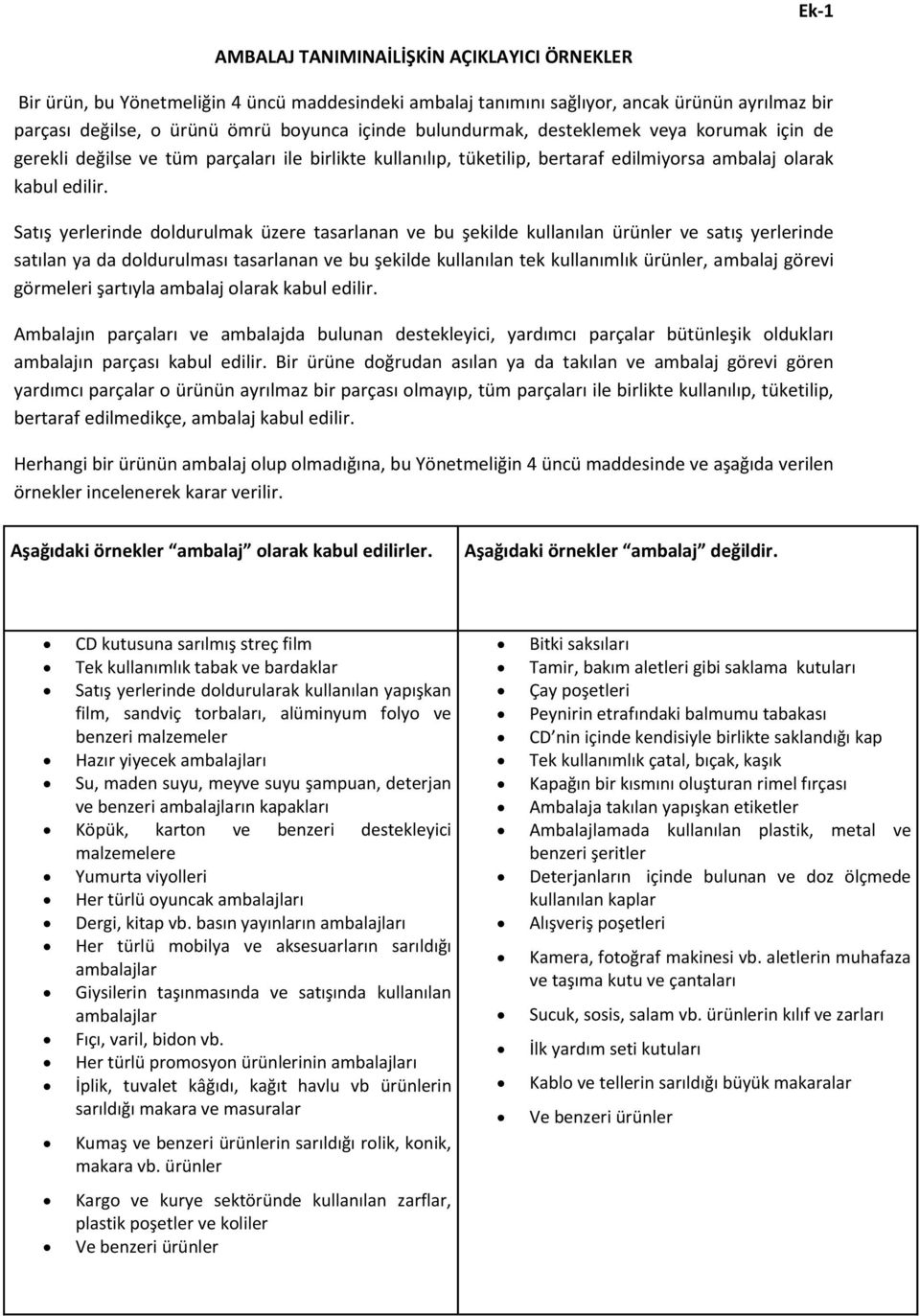 Satış yerlerinde doldurulmak üzere tasarlanan ve bu şekilde kullanılan ürünler ve satış yerlerinde satılan ya da doldurulması tasarlanan ve bu şekilde kullanılan tek kullanımlık ürünler, görevi