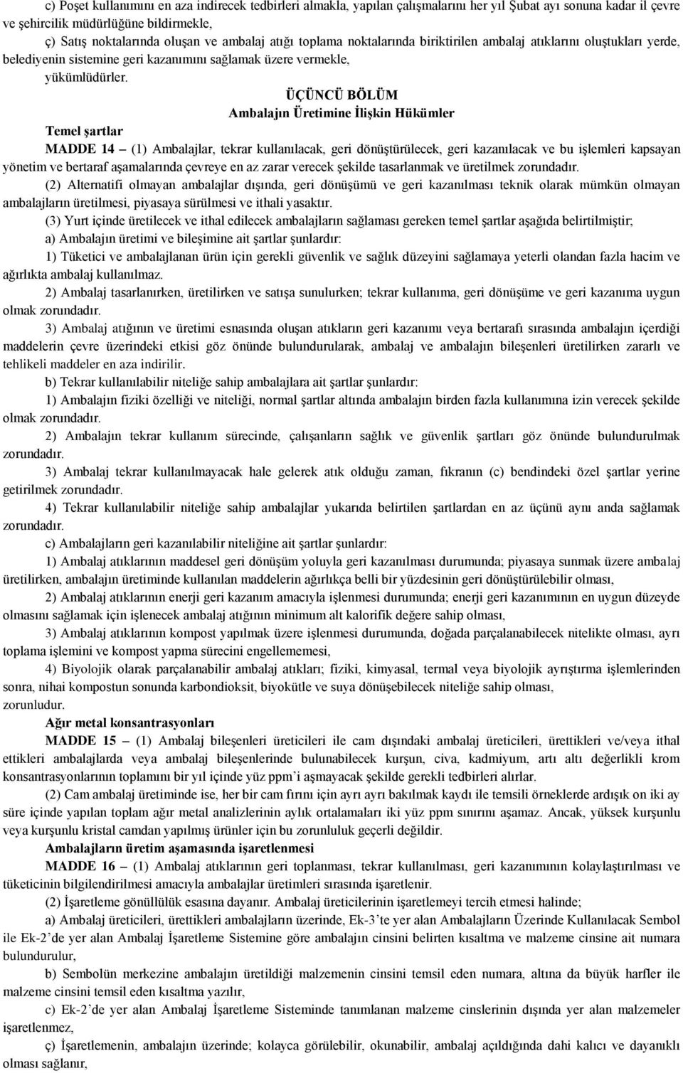 ÜÇÜNCÜ BÖLÜM Ambalajın Üretimine ĠliĢkin Hükümler Temel Ģartlar MADDE 14 (1) Ambalajlar, tekrar kullanılacak, geri dönüģtürülecek, geri kazanılacak ve bu iģlemleri kapsayan yönetim ve bertaraf