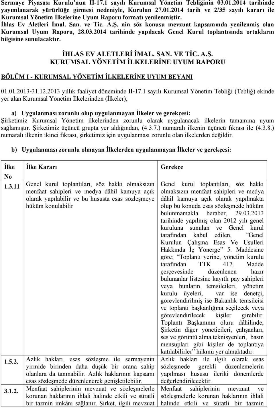 2014 tarihinde yapılacak Genel Kurul toplantısında ortakların bilgisine sunulacaktır. İHLAS EV ALETLERİ İMAL. SAN. VE TİC. A.Ş.