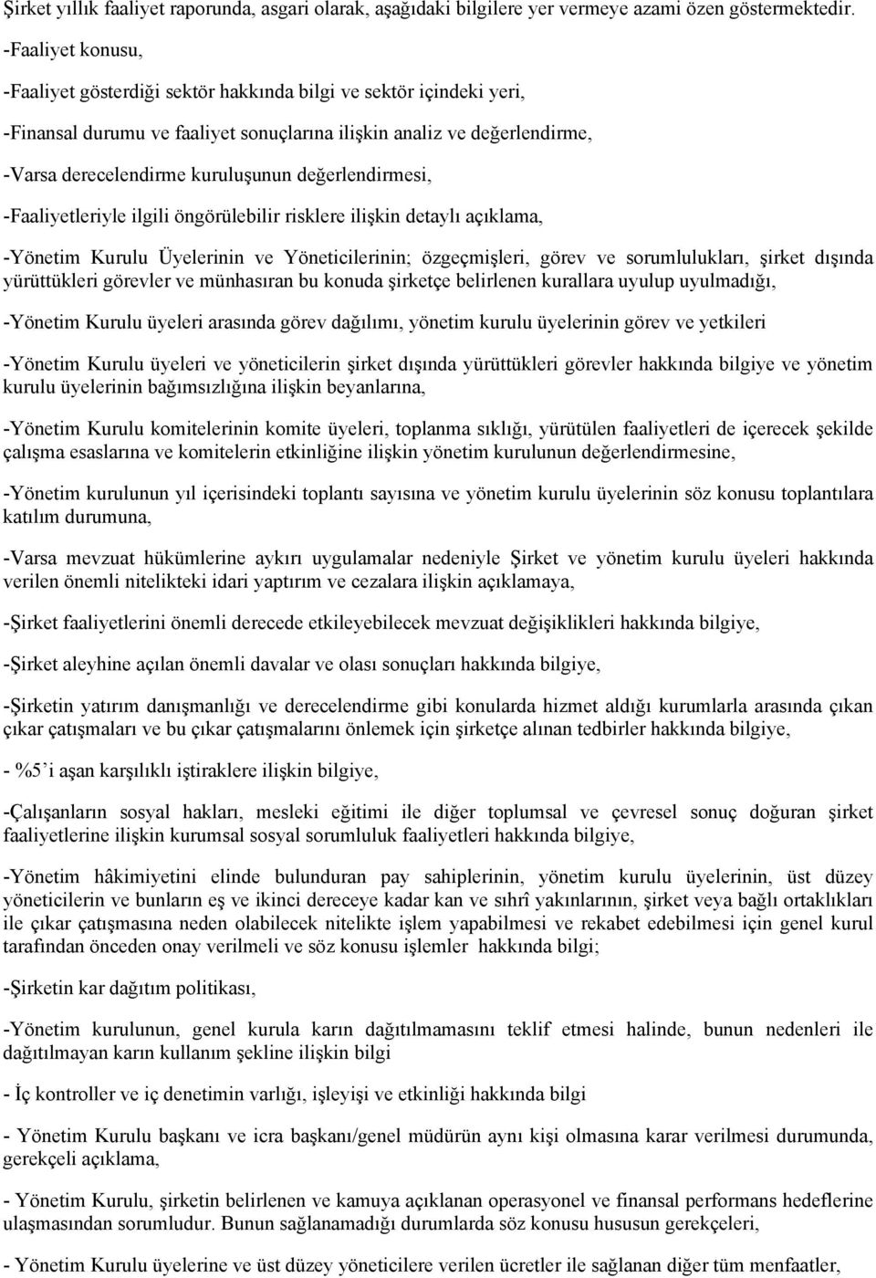 değerlendirmesi, -Faaliyetleriyle ilgili öngörülebilir risklere ilişkin detaylı açıklama, -Yönetim Kurulu Üyelerinin ve Yöneticilerinin; özgeçmişleri, görev ve sorumlulukları, şirket dışında