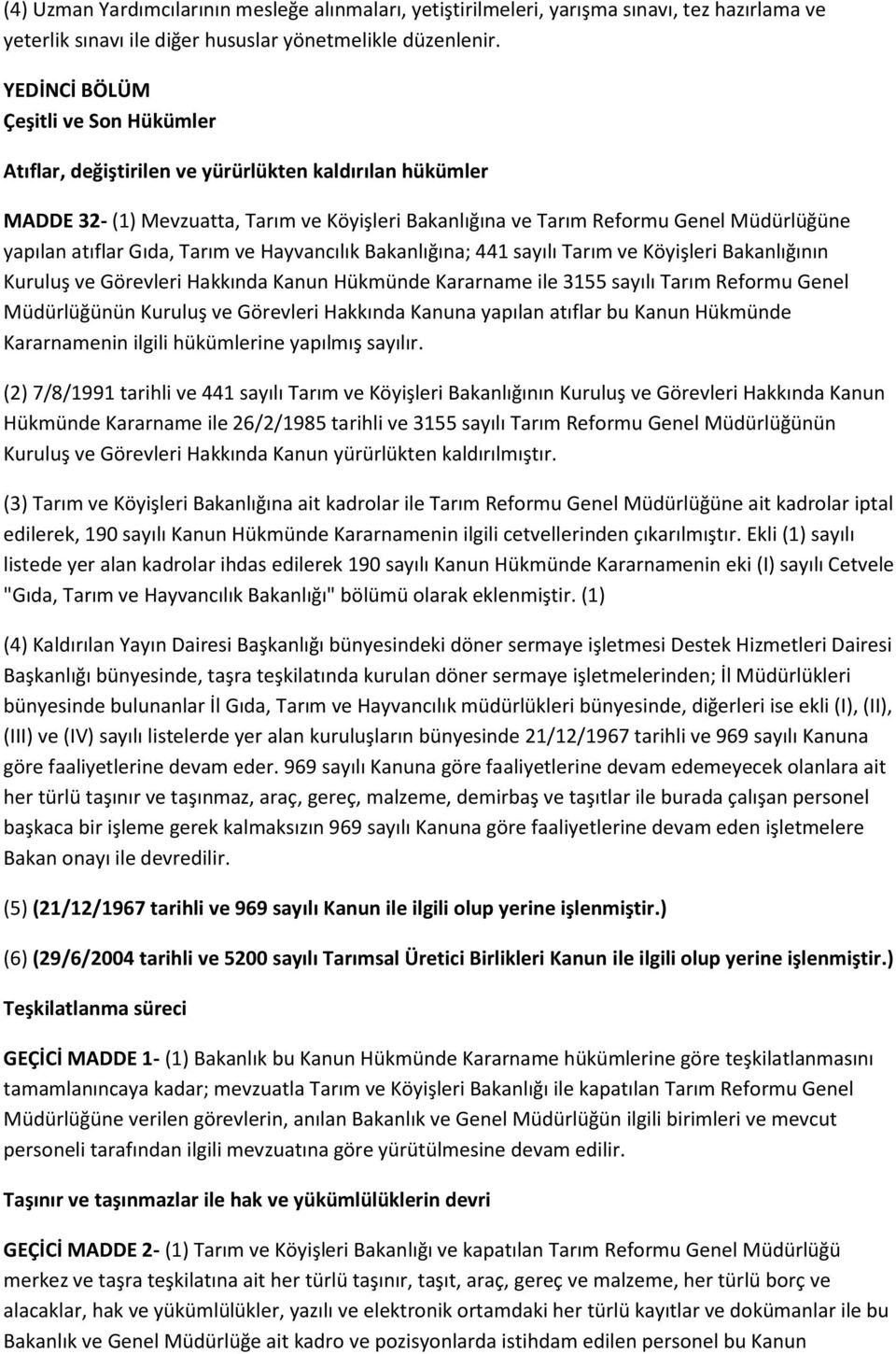 atıflar Gıda, Tarım ve Hayvancılık Bakanlığına; 441 sayılı Tarım ve Köyişleri Bakanlığının Kuruluş ve Görevleri Hakkında Kanun Hükmünde Kararname ile 3155 sayılı Tarım Reformu Genel Müdürlüğünün