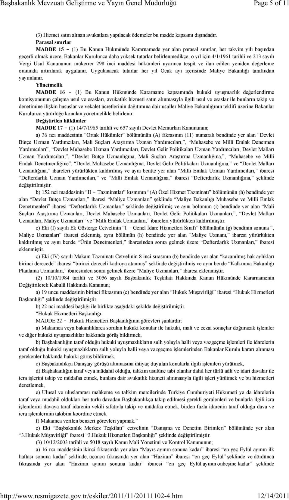 için 4/1/1961 tarihli ve 213 sayılı Vergi Usul Kanununun mükerrer 298 inci maddesi hükümleri uyarınca tespit ve ilan edilen yeniden değerleme oranında artırılarak uygulanır.