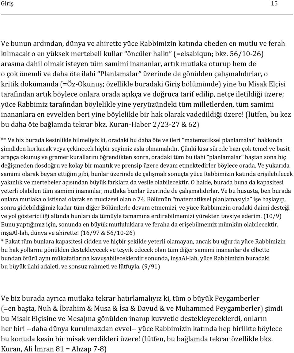 (=Öz-Okunuş; özellikle buradaki Giriş bölümünde) yine bu Misak Elçisi tarafından artık böylece onlara orada açıkça ve doğruca tarif edilip, netçe iletildiği üzere; yüce Rabbimiz tarafından böylelikle