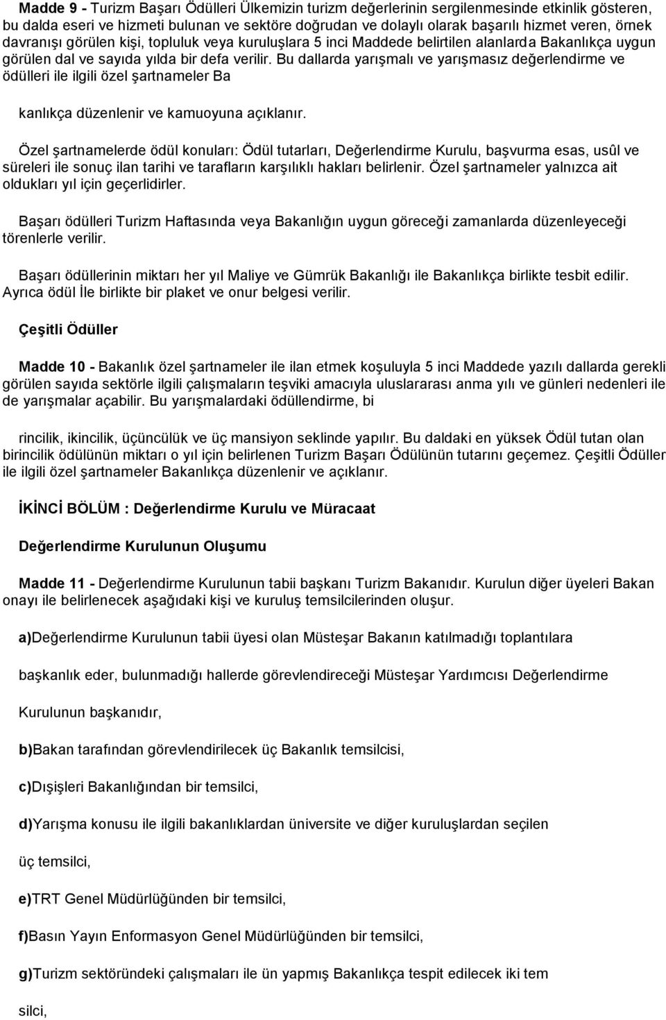 Bu dallarda yarışmalı ve yarışmasız değerlendirme ve ödülleri ile ilgili özel şartnameler Ba kanlıkça düzenlenir ve kamuoyuna açıklanır.