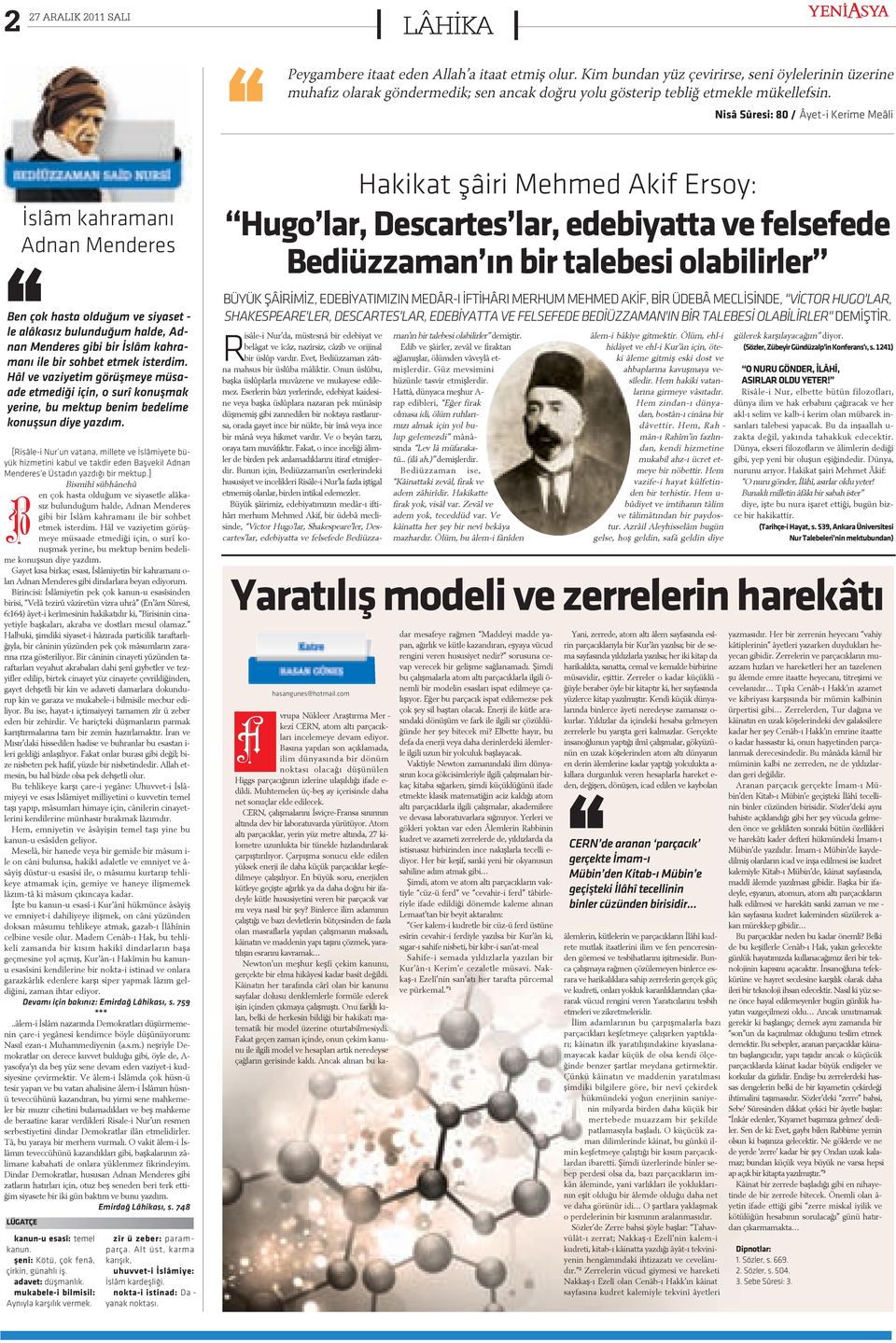 Nisâ Sûresi: 80 / Â ye t-i Ke ri me Me â li Ýs lâm kah ra ma ný d nan Men de res Ben çok has ta ol du ðum ve si ya set - le a lâ ka sýz bu lun du ðum hal de, d - nan Men de res gi bi bir Ýs lâm kah