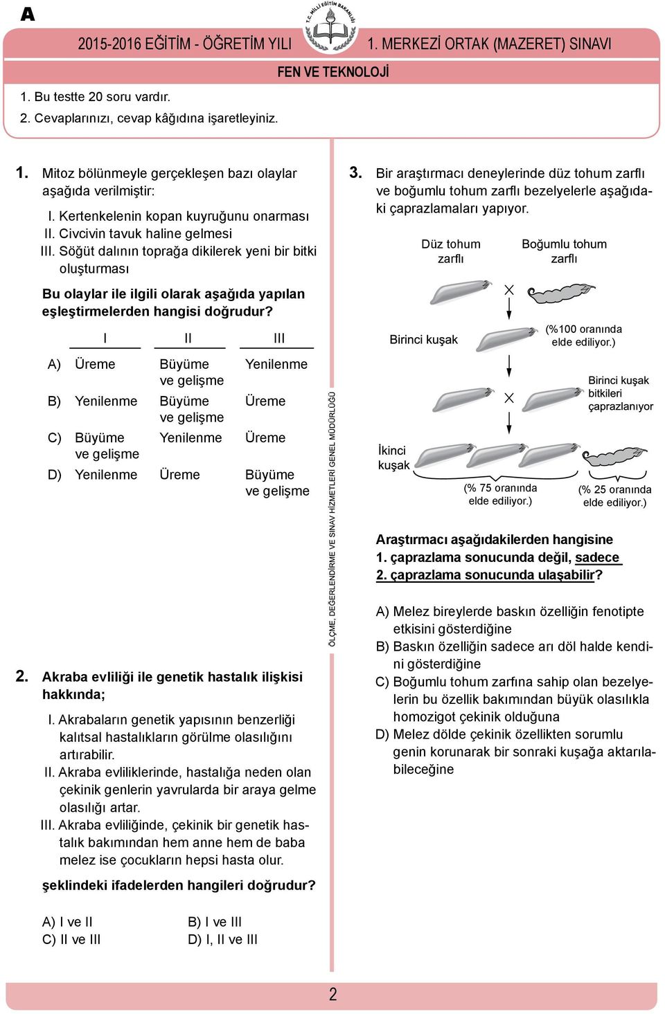 Bir araştırmacı deneylerinde düz tohum zarflı ve boğumlu tohum zarflı bezelyelerle aşağıdaki çaprazlamaları yapıyor.