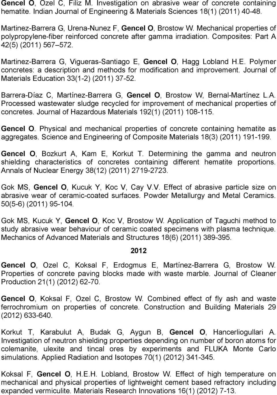 Martinez-Barrera G, Vigueras-Santiago E, Gencel O, Hagg Lobland H.E. Polymer concretes: a description and methods for modification and improvement. Journal of Materials Education 33(1-2) (2011) 37-52.