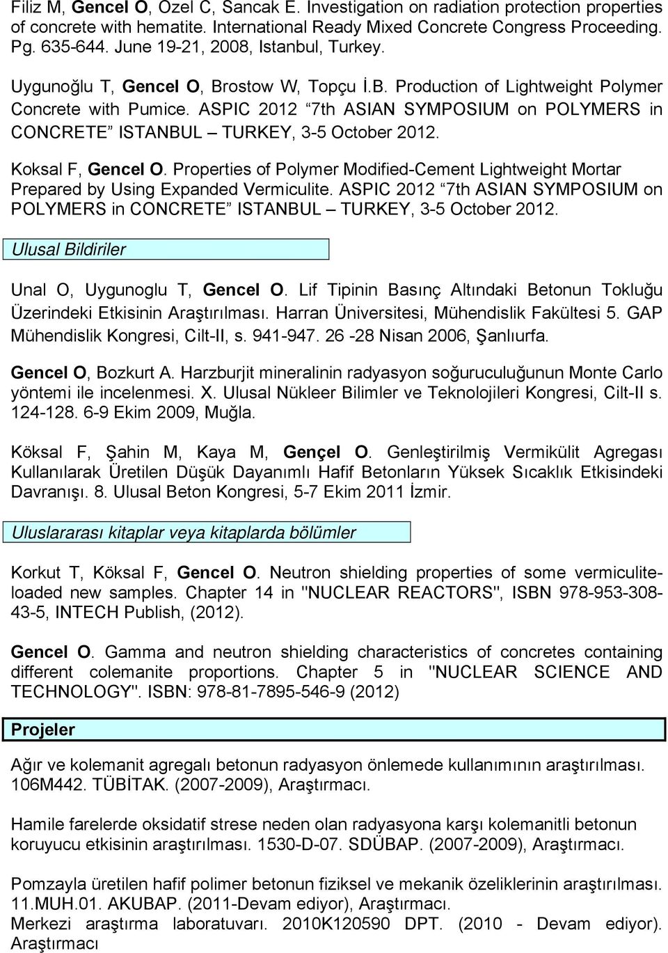 ASPIC 2012 7th ASIAN SYMPOSIUM on POLYMERS in CONCRETE ISTANBUL TURKEY, 3-5 October 2012. Koksal F, Gencel O.
