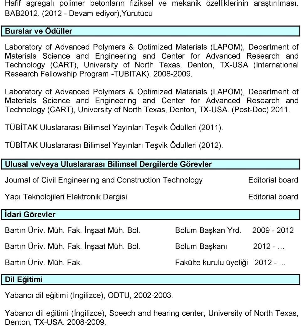 Technology (CART), University of North Texas, Denton, TX-USA (International Research Fellowship Program -TUBITAK). 2008-2009.