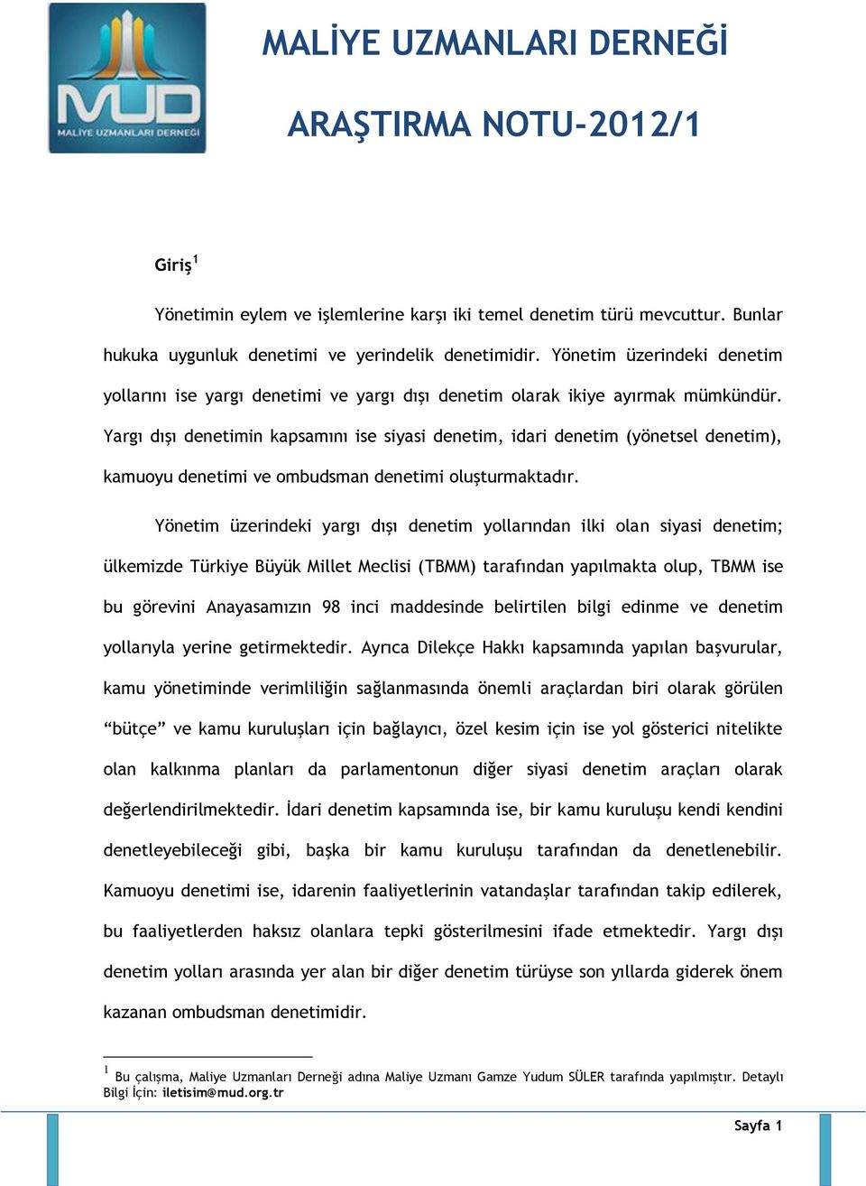 Yargı dışı denetimin kapsamını ise siyasi denetim, idari denetim (yönetsel denetim), kamuoyu denetimi ve ombudsman denetimi oluşturmaktadır.