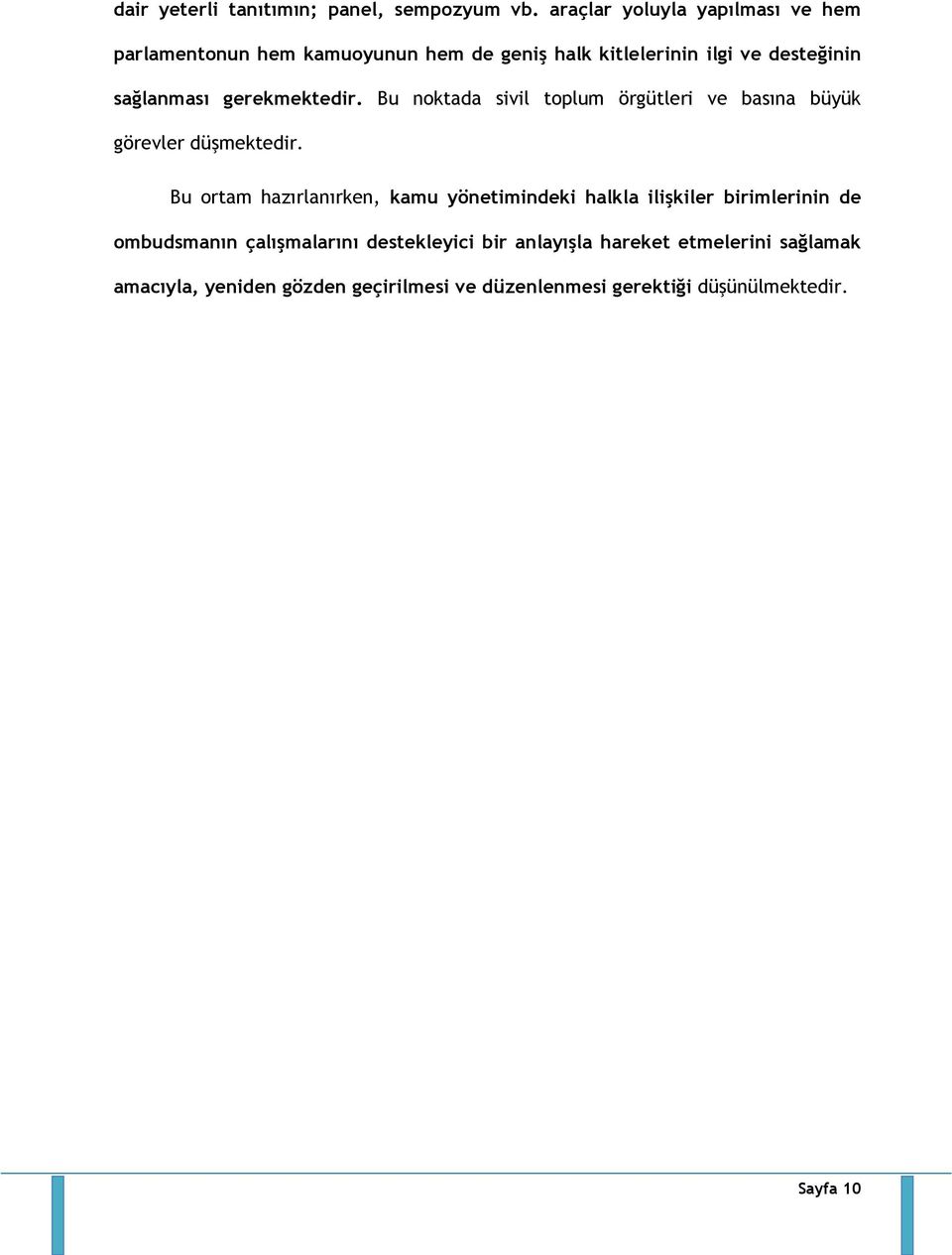 gerekmektedir. Bu noktada sivil toplum örgütleri ve basına büyük görevler düşmektedir.