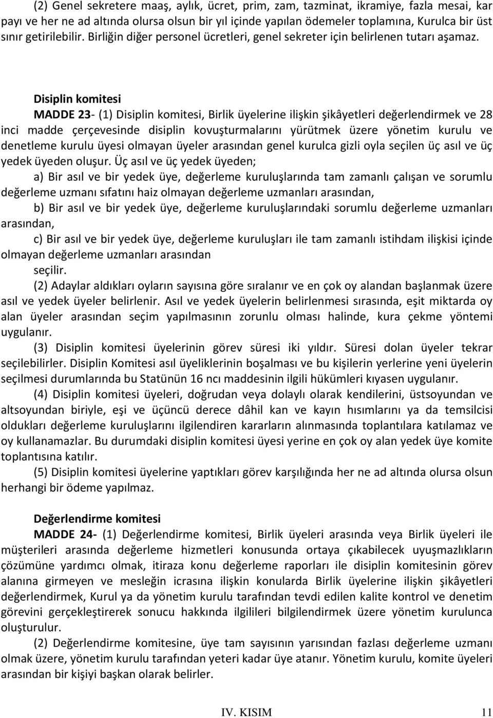 Disiplin komitesi MADDE 23- (1) Disiplin komitesi, Birlik üyelerine ilişkin şikâyetleri değerlendirmek ve 28 inci madde çerçevesinde disiplin kovuşturmalarını yürütmek üzere yönetim kurulu ve