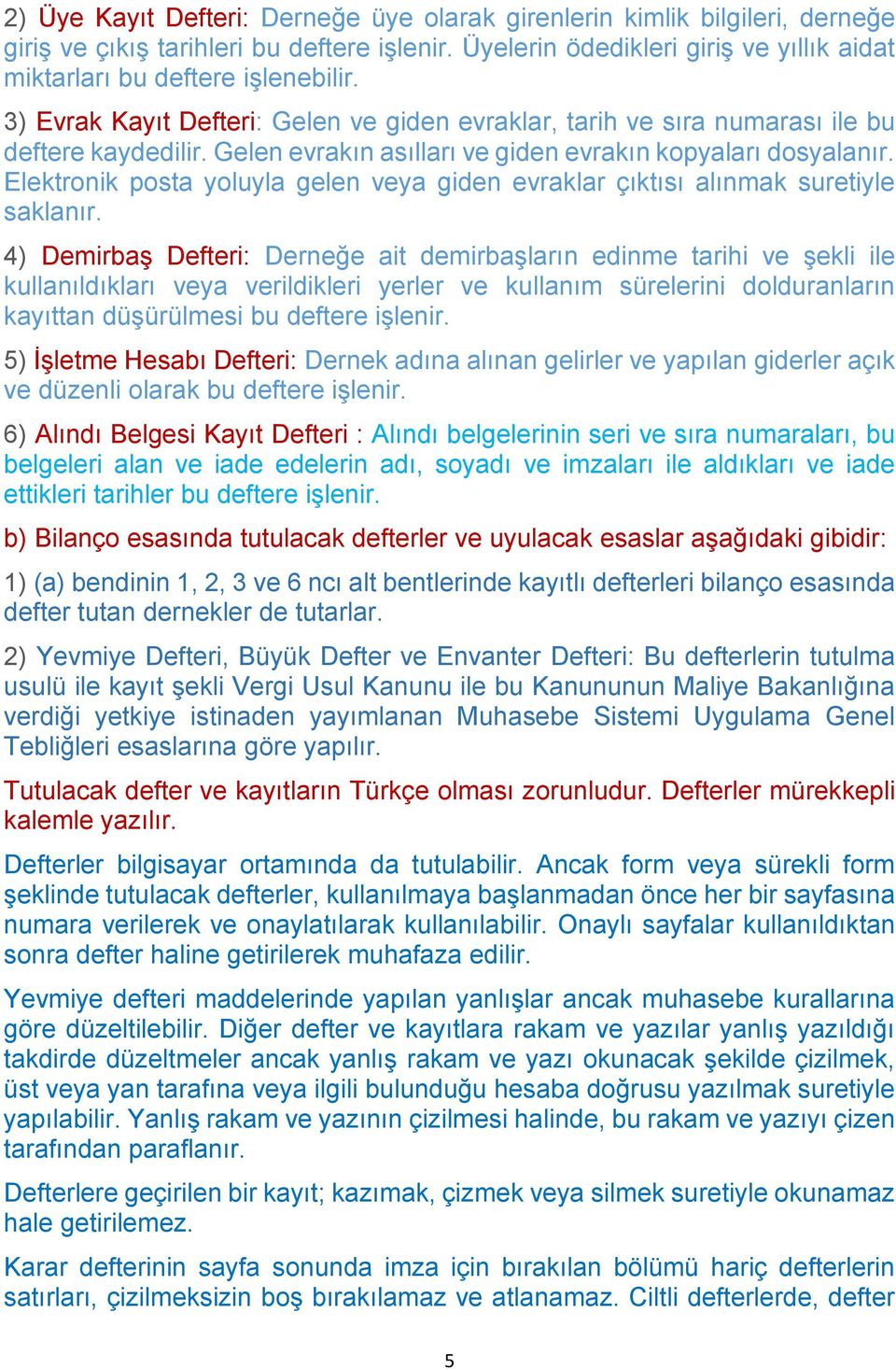 Elektronik posta yoluyla gelen veya giden evraklar çıktısı alınmak suretiyle saklanır.