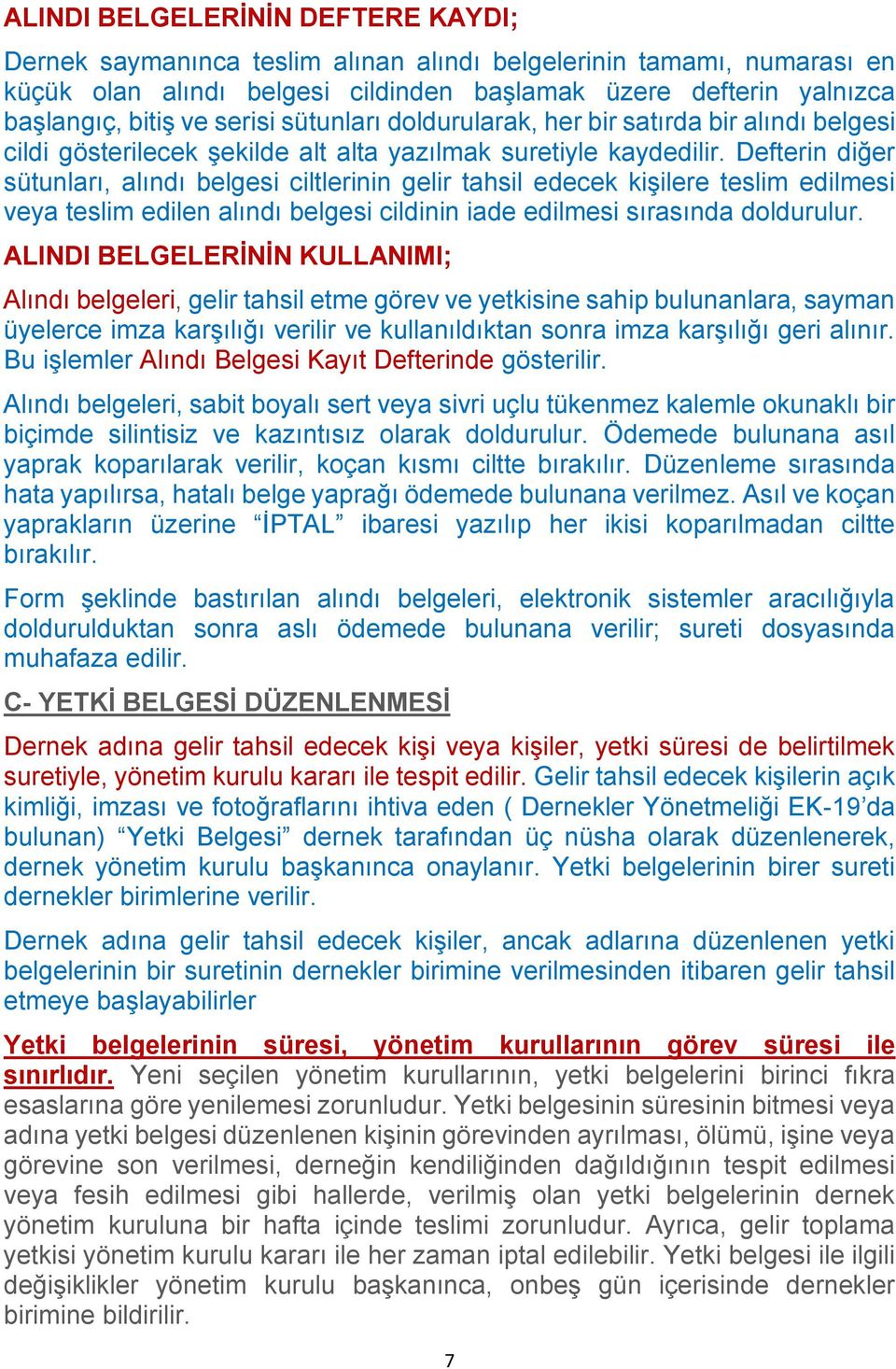 Defterin diğer sütunları, alındı belgesi ciltlerinin gelir tahsil edecek kişilere teslim edilmesi veya teslim edilen alındı belgesi cildinin iade edilmesi sırasında doldurulur.