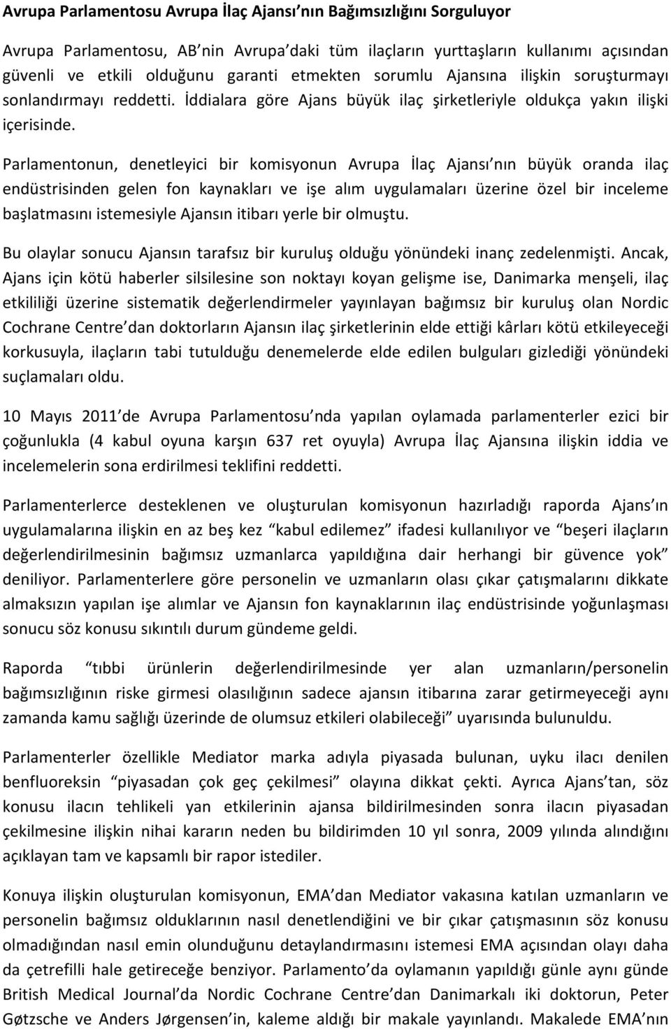 Parlamentonun, denetleyici bir komisyonun Avrupa İlaç Ajansı nın büyük oranda ilaç endüstrisinden gelen fon kaynakları ve işe alım uygulamaları üzerine özel bir inceleme başlatmasını istemesiyle