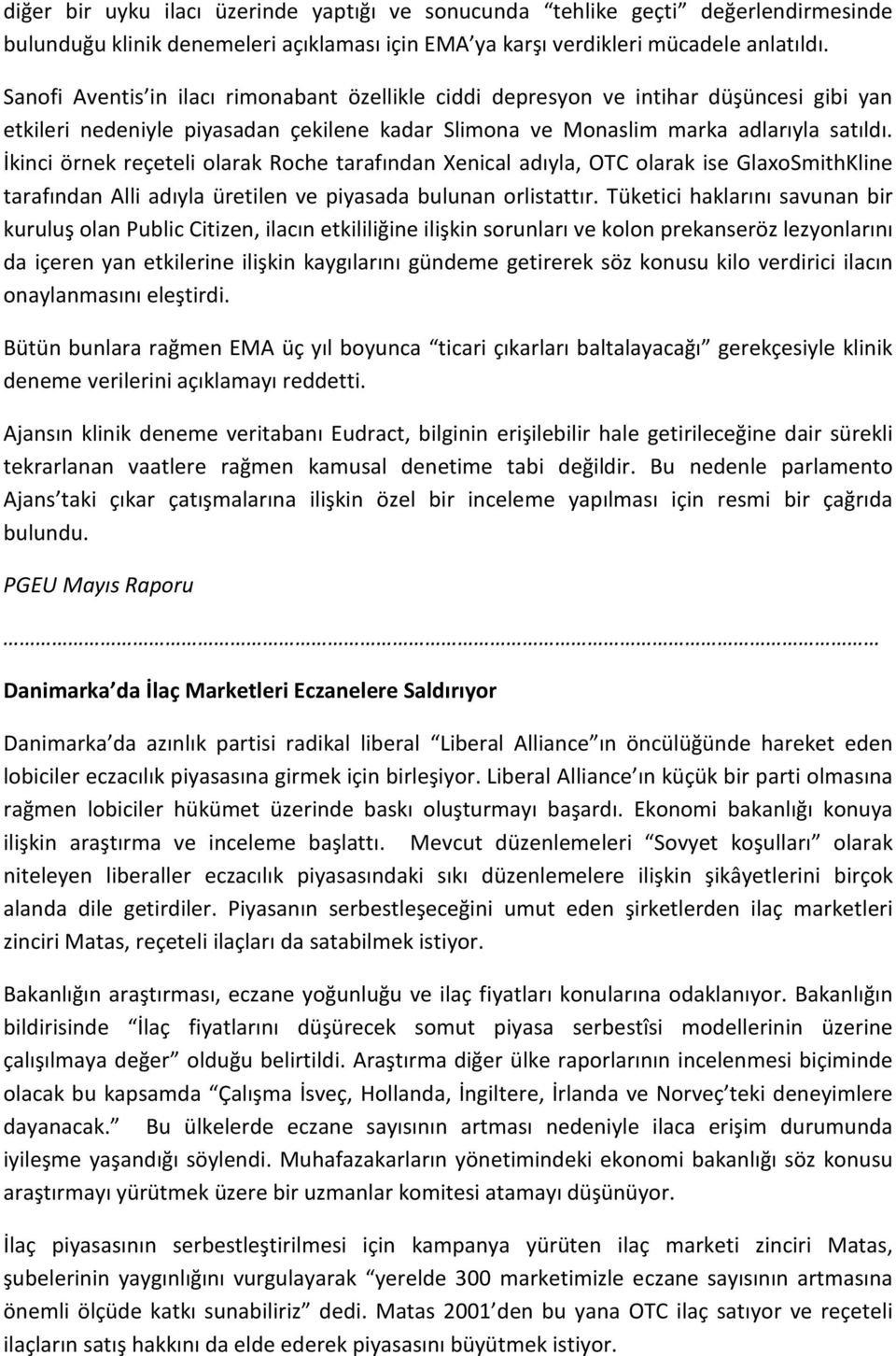 İkinci örnek reçeteli olarak Roche tarafından Xenical adıyla, OTC olarak ise GlaxoSmithKline tarafından Alli adıyla üretilen ve piyasada bulunan orlistattır.