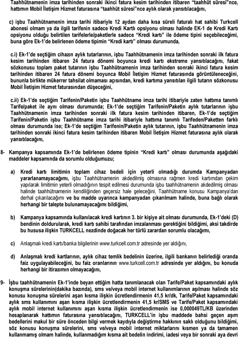 opsiyonu olduğu belirtilen tarifelerle/paketlerle sadece Kredi kartı ile ödeme tipini seçebileceğimi, buna göre Ek-1 de belirlenen ödeme tipimin Kredi kartı olması durumunda, c.