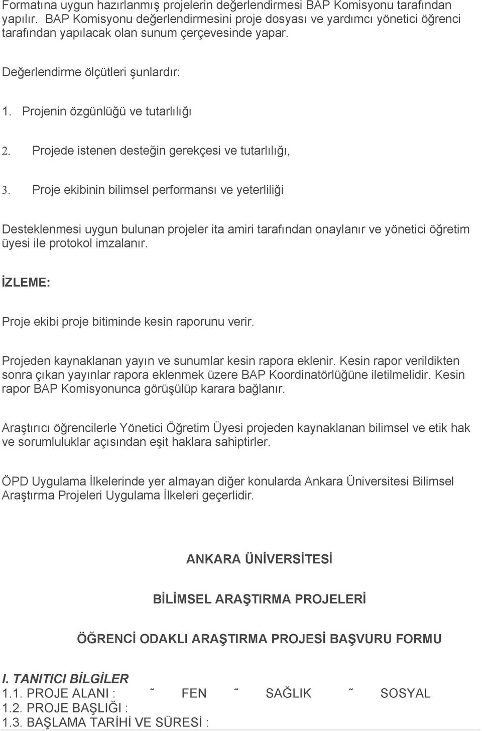 Projenin özgünlüğü ve tutarlılığı 2. Projede istenen desteğin gerekçesi ve tutarlılığı, 3.