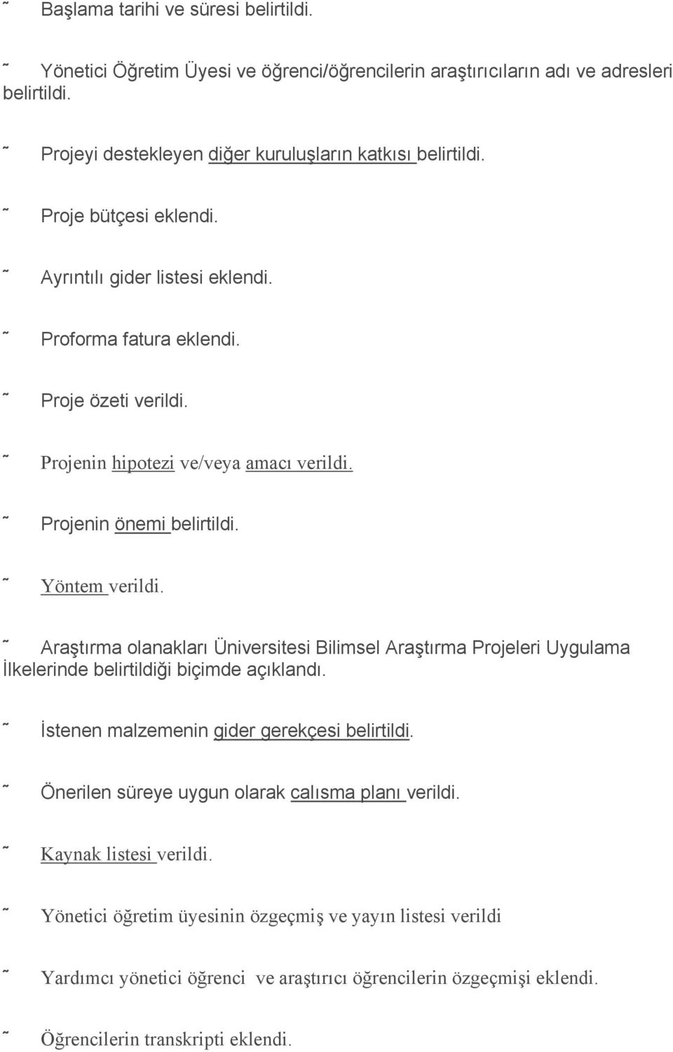 Araştırma olanakları Üniversitesi Bilimsel Araştırma Projeleri Uygulama İlkelerinde belirtildiği biçimde açıklandı. İstenen malzemenin gider gerekçesi belirtildi.