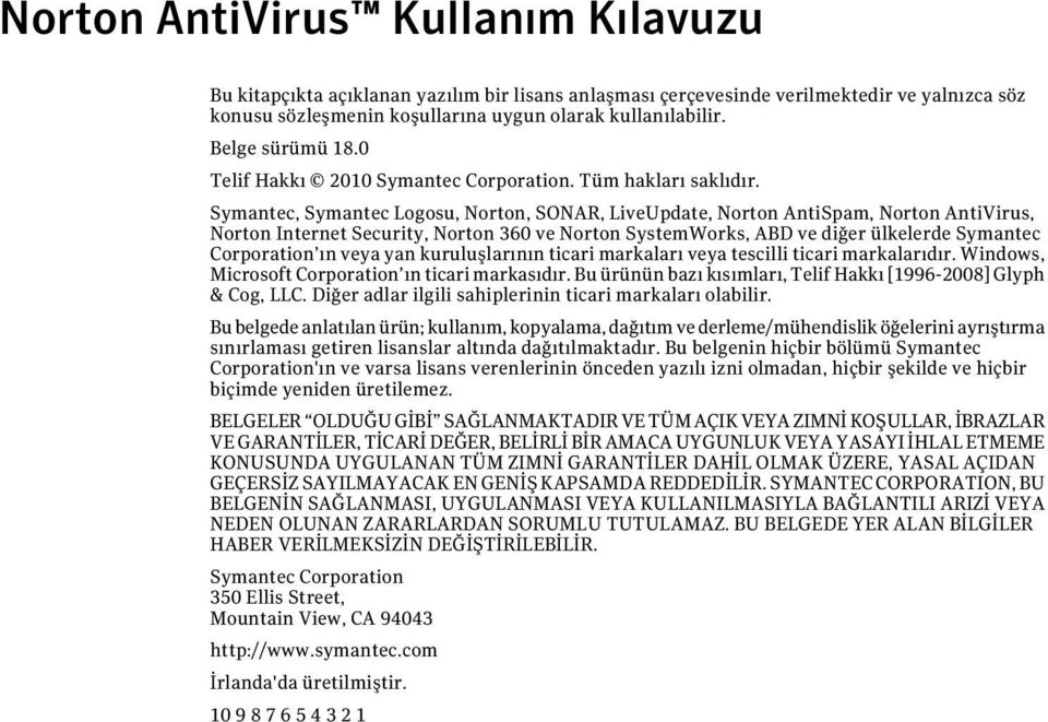 Symantec, Symantec Logosu, Norton, SONAR, LiveUpdate, Norton AntiSpam, Norton AntiVirus, Norton Internet Security, Norton 360 ve Norton SystemWorks, ABD ve diğer ülkelerde Symantec Corporation ın