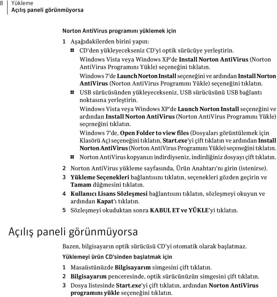 Windows 7'de LaunchNortonInstall seçeneğini ve ardından InstallNorton AntiVirus (Norton AntiVirus Programını Yükle) seçeneğini tıklatın.