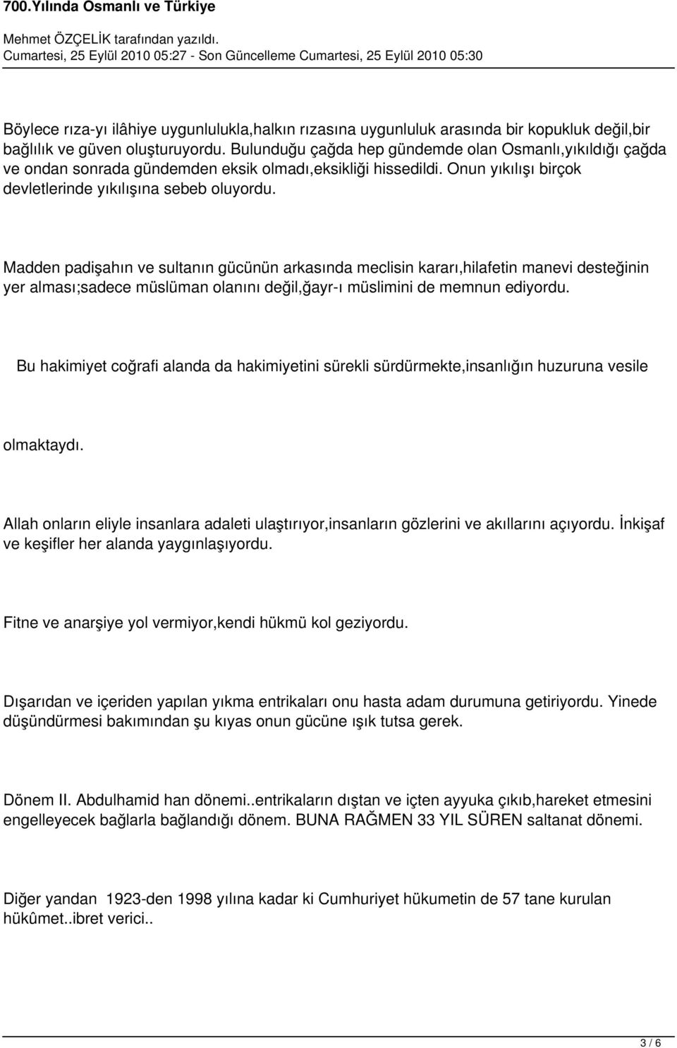 Madden padişahın ve sultanın gücünün arkasında meclisin kararı,hilafetin manevi desteğinin yer alması;sadece müslüman olanını değil,ğayr-ı müslimini de memnun ediyordu.